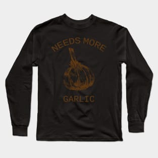 Needs More Garlic Long Sleeve T-Shirt